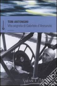 Vita segreta di Gabriele D'Annunzio
