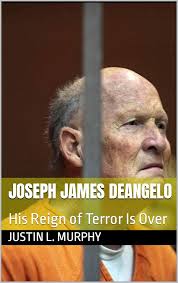 Joseph James DeAngelo: His Reign of Terror Is Over (True Crime) eBook :  Murphy, Justin L.: Amazon.co.uk: Kindle Store