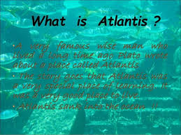 the lost city of atlantis. .. . .!