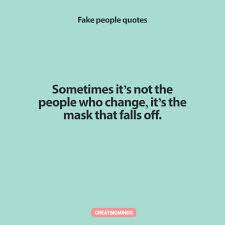By identifying these types of fake people, you get to distance yourself from them and discover those that are worthy to truly be called a friend. Best 161 Fake People Quotes To Remember In Life Great Big Minds