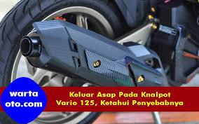 Maybe you would like to learn more about one of these? Keluar Asap Pada Knalpot Vario 125 Ketahui Penyebabnya Warta Oto