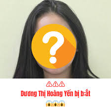 Hay - ⚠⚠⚠ Dương Thị Hoàng Yến bị b:ắt | Facebook