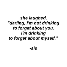 A man may smoak, or drink, or take snuff, 'till he is unable to pass alcoholism, the opium habit and tobaccoism are a trio of poison habits which have been weighty. Quotes About Sad Drinking 24 Quotes