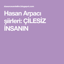 Hasan Arpaci Siirleri Cilesiz Insanin Siir Dusunceler