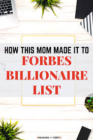 How This Mom Made It To Forbes Billionaire List Speaking Of Cents Money Advice Billionaire How To Make