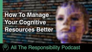 Managing Your Cognitive Resources To Be More Effective