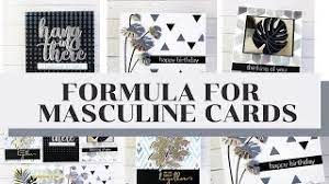 The men get a bonus because i can't let this list end without adding music. My Secret Formula For Making Masculine Cards Youtube