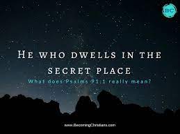 What Does It Mean To Dwell In The Secret Place Of The Most High (Psalms  91:1)? | Becoming Christians