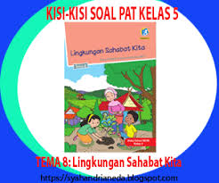 Kisi Kisi Soal Pat Kelas 5 Tema 8 Lingkungan Sahabat Kita Catatan Syahandrian Eda