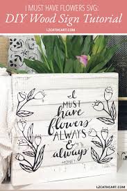 This tutorial shows you how to make them yourself. Diy Flowers Quote Wood Sign For Your Spring Decor Needs Lz Cathcart
