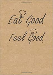 Eat Good Feel Good A4 Blank Recipe Book Buy Personalised Blank Cookbook Empty Cookbook Blank Cookbooks To Write In Blank Cookbook Journal 98 Pages Amazon Co Uk Empty Recipe