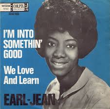 For FLOPPY FRIDAY: The original version of "I'm Into Something Good" was  released by EARL JEAN in early 1964. Earl-Jean McCrae had been a member of  the Cookies (of "Chains" fame) but