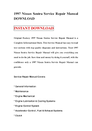 The manuals cover issues not only related to repairs, but also explain the safety, operation, and maintenance instructions of the nissan sentra. 1997 Nissan Sentra Service Repair Manual Download