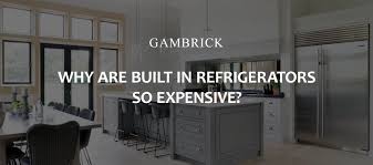are built in refrigerators so expensive