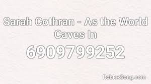 As the world caves in// matt maltese (sarah cothran cover) lyrics art. Sarah Cothran As The World Caves In Roblox Id Roblox Music Codes