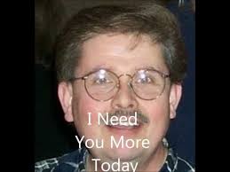 I Need You More Today (than I did yesterday)