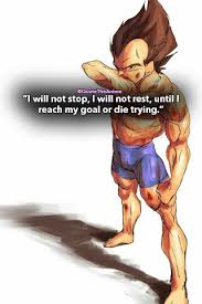 Maybe you would like to learn more about one of these? Quote The Anime On Twitter I Will Not Stop I Will Not Rest Until I Reach My Goal Or Die Trying Vegeta Quotes Dragon Ball Quotes Https T Co J8irun6lsz Vegeta Dragonball Https T Co Trhn6ftsms