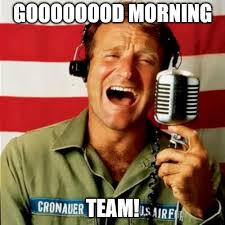 Good morning, vietnam is a 1987 film starring robin williams about a rock dj assigned to the us armed services radio station in vietnam. Good Morning Team Motivational Good Morning Vietnam Meme For A Team