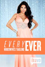 Every Housewives Tagline Ever Housewife Bravo Housewives Housewives Of Beverly Hills