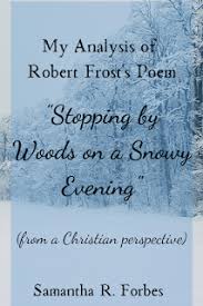 Robert Frost Stopping By Woods On A Snowy Evening Theme Samantha R Forbes My Analysis Of Robert Frost S Poem Stopping By Wo In 2020 Robert Frost Poems Robert Frost Christian Perspective