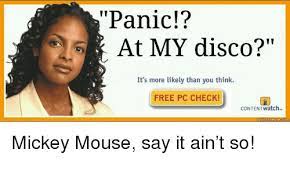 Panic At My Disco It S More Likely Than You Think Free Pc Check Contentwatch P Mickey Mouse Say It Ain Rsquot So P Say It Meme On Me Me