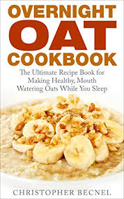 How many calories in overnight oats? Overnight Oat Cookbook The Ultimate Recipe Book For Making Healthy Mouth Watering Oats While You Sleep Kindle Edition By Becnel Christopher Cookbooks Food Wine Kindle Ebooks Amazon Com