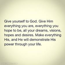 Give Yourself To God Quotes About God Christian Quotes Life Quotes