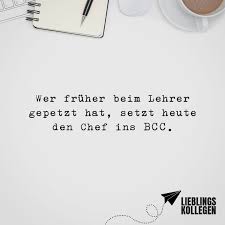 Wer Fruher Beim Lehrer Gepetzt Hat Setzt Heute Den Chef Ins Bcc Visual Statements Visual Statements Coole Spruche Zitate