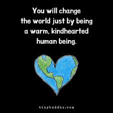 How You Will Change The World Tiny Buddha Wisdom Quotes World Quotes Tiny Buddha