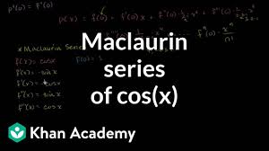 Maclaurin Series Of Cos X Video Khan Academy