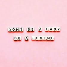 Motivation Don T Be A Lady Be A Legend Feminism Quotes Instagram Bio Quotes Bio Quotes