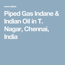 Piped Gas Indane Indian Oil In T Nagar Chennai India Chennai Gas Agency