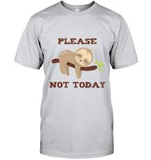 Funny Sloth Gifts Please Not Today Lazy Animal Lazy Animals Sloths Funny Sloth Gift