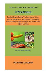 Check spelling or type a new query. The Best Guide On How To Make Your Penis Bigger Detailed Step In Getting The Easy Way Of Using Natural Supplements Exercise And Correct Diet Plans Stronger And Thicker Penis Legally