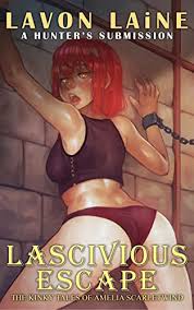 Lascivious Escape: The Kinky Tales of Amelia Scarletwind (A Hunter's  Submission Book 4) eBook : Laine, Lavon: Kindle Store - Amazon.com