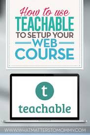 How To Use Teachable To Create Your Web Course What Matters To Mommy Teachable Course Web Create Online Courses