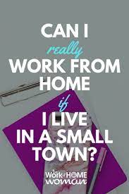 I Live In A Small Town Is Remote Working Really An Option Remote Work Working From Home Work From Home Jobs