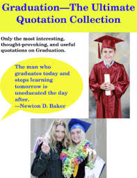 To unadulterated your curiosity, we manage to pay for the. Graduation The Ultimate Quotation Collection By Education Related Quotes