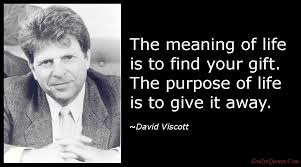 None of us asked to be given life we just got it. The Meaning Of Life Is To Find Your Gift The Purpose Of Life Is To Give It Away Popular Inspirational Quotes At Emilysquotes