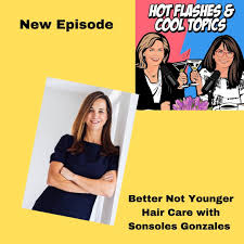 Shop better not younger's superpower fortifying hair & scalp serum at sephora. Better Not Younger Hair Care With Ceo Sonsoles Gonzales Hot Flashes Cool Topics