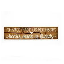 Neighbors Gift Sign Chance Made Us Neighbors Hearts Made Us Etsy Friendship Quotes Neighbor Quotes Friends Quotes