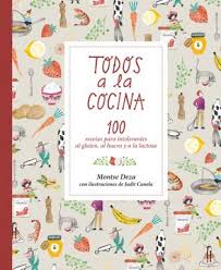 Los mejores consejos para ser un cocinero profesional. Libro Todos A La Cocina 100 Recetas Para Intolerantes Al Gluten Al Huevo Y A La Lactosa Albumes Ilustrados Montse Deza Perez Isbn 9788424660086 Comprar En Buscalibre