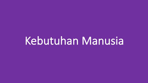 Menurut para ahli psikologi dan psikiatri kebutuhan untuk berkembang merupakan kebutuhan yang paling dasar dan universal. Kebutuhan Manusia Jenis Faktor Contoh Primer Sekunder Tersier