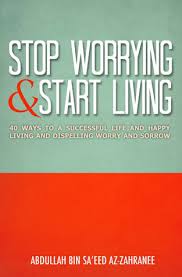 Ships from and sold by amazon.com. Stop Worrying Start Living By Abdullah Bin Saeed Az Zahranee