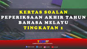 Kertas Soalan Peperiksaan Akhir Tahun Bahasa Melayu Tingkatan 1 Tcer My