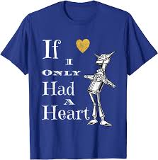 The tin man already had a heart, he just didn't have faith in it. Amazon Com Wizard Of Oz Tin Man Gold Heart If I Only Had A Heart Quote Clothing
