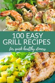 100 Easy Grill Recipes To Make Now In 2020 Easy Grilling Recipes Quick Healthy Dinner Healthy Grilling Recipes