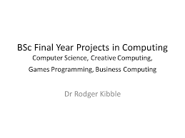 Final year academic project paper. Bsc Final Year Projects In Computing Computer Science Creative Computing Games Programming Business Computing Dr Rodger Kibble Ppt Video Online Download