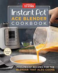 America's test kitchen cookbook $19.99 shower. Instant Pot Ace Blender Cookbook Foolproof Recipes For The Blender That Also Cooks Hardcover Walmart Com Walmart Com