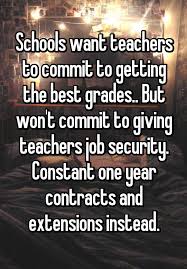 Schools Want Teachers To Commit To Getting The Best Grades But Won T Commit To Giving Teachers Job Security Constant Jobs For Teachers Job Security Teacher